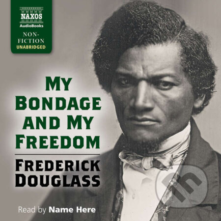 My Bondage and My Freedom (EN) - Frederick Douglass, Naxos Audiobooks, 2017