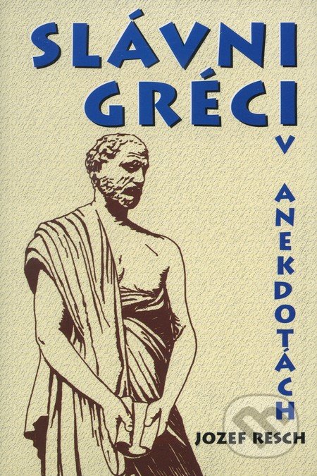 Slávni Gréci v anekdotách - Jozef Resch, Eko-konzult, 2003