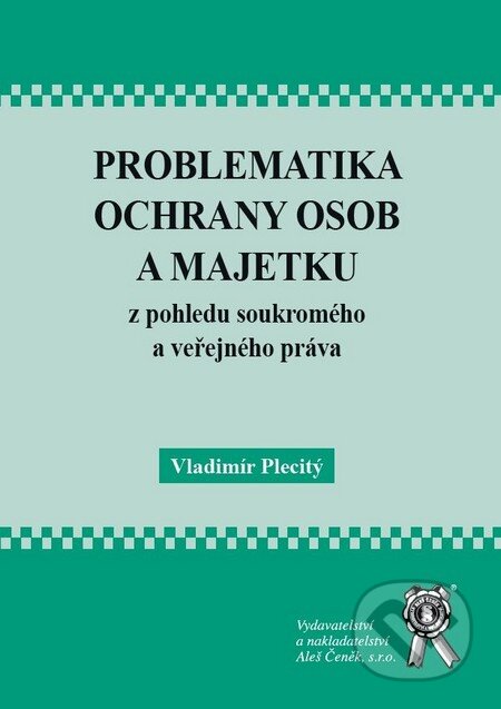 Problematika ochrany osob a majetku z pohledu soukromého a veřejného práva - Vladimír Plecitý, Aleš Čeněk, 2010