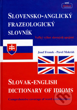 Slovensko-anglický frazeologický slovník - Josef Fronek, Pavel Mokráň, Nová Práca, 2011