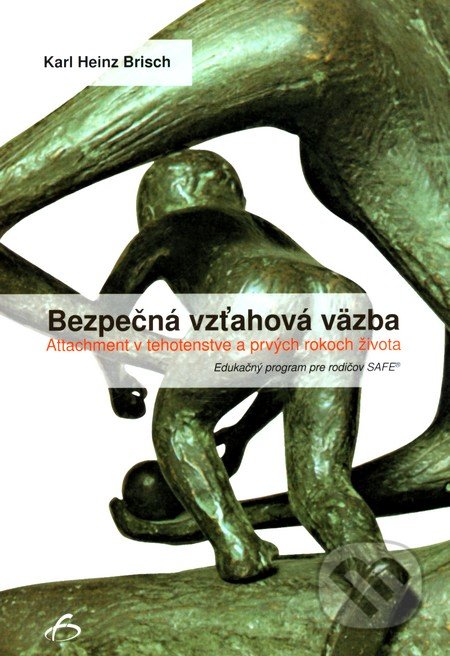 Bezpečná vzťahová väzba - Karl Heinz Brisch, Vydavateľstvo F, 2011