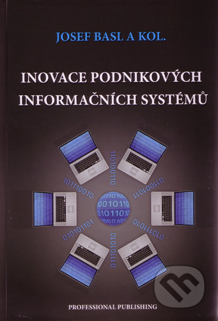 Inovace podnikových informačních systémů - Josef 	Basl a kolektív, Professional Publishing, 2011