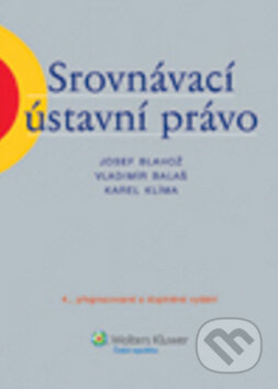 Srovnávací ústavní právo - Josef Blahož a kolektív, Wolters Kluwer ČR, 2011