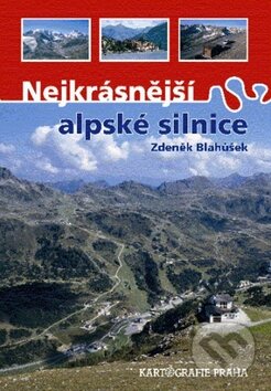 Nejkrásnější alpské silnice - Zdeněk Blahůšek, Kartografie Praha, 2011