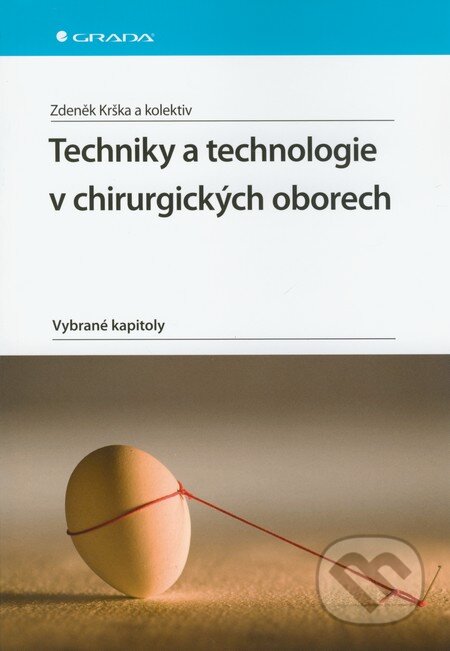 Techniky a technologie v chirurgických oborech - Zdeněk Krška a kol., Grada, 2011