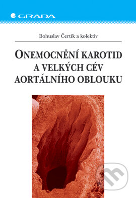 Onemocnění karotid a velkých cév aortálního oblouku - Bohuslav Čertík a kolektiv, Grada, 2005