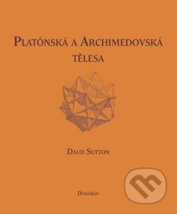 Platónská a archimédovská tělesa - Daud Sutton, Dokořán, 2011