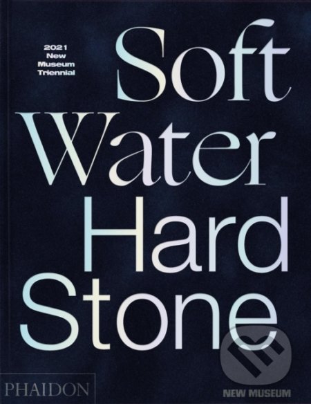 Soft Water Hard Stone, Phaidon, 2021