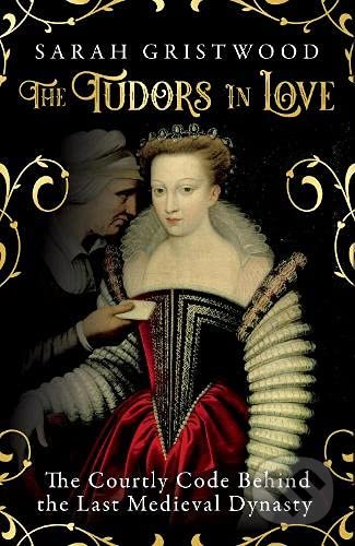 The Tudors in Love - Sarah Gristwood, Oneworld, 2021