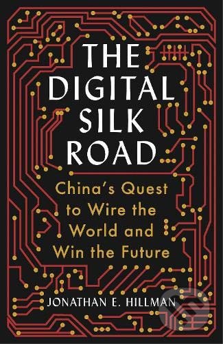 The Digital Silk Road - Jonathan E. Hillman, Profile Books, 2021