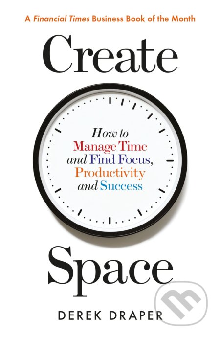 Create Space (How to Manage Time and Find Focus, Productivity and Success) - kniha z kategorie Motivace a seberozvoj