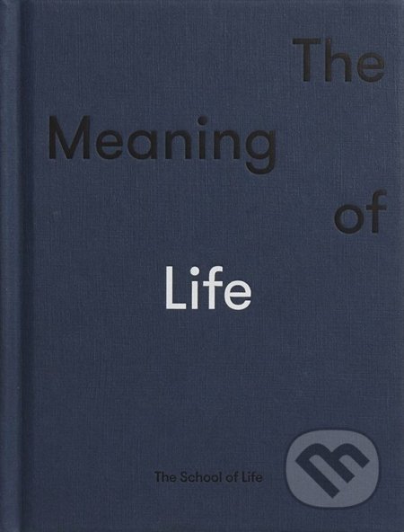 The Meaning of Life, The School of Life Press, 2019