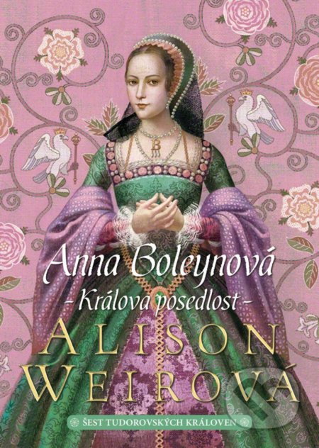 Anna Boleynová: Králova posedlost - Alison Weir, BB/art, 2021