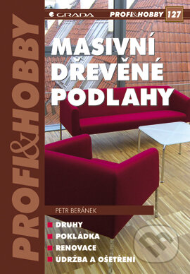 Masivní dřevěné podlahy - Petr Beránek, Grada, 2007