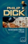 Marsovský skluz v čase - Philip K. Dick, Argo, 2011