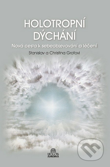 Holotropní dýchání - Stanislav Grof, Christina Grofová, Holos, 2011