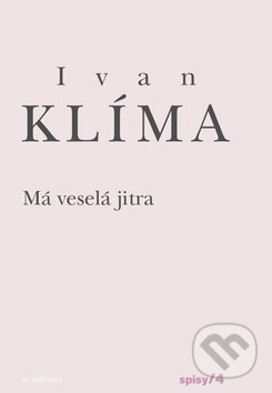 Má veselá jitra - Ivan Klíma, Academia, 2011