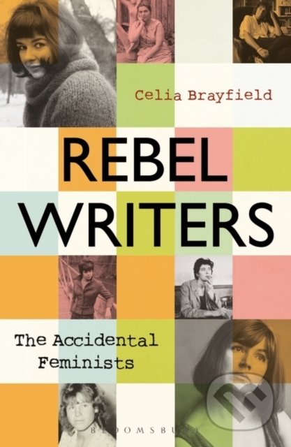 Rebel Writers - Celia Brayfield, Bloomsbury, 2021