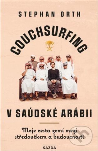 Couchsurfing v Saudské Arábii - Stephan Orth, Nakladatelství KAZDA, 2021