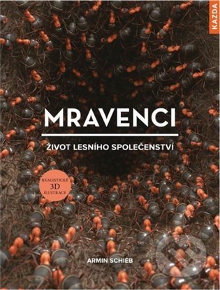Mravenci - život lesního společenství - Armin Schieb, Nakladatelství KAZDA, 2021