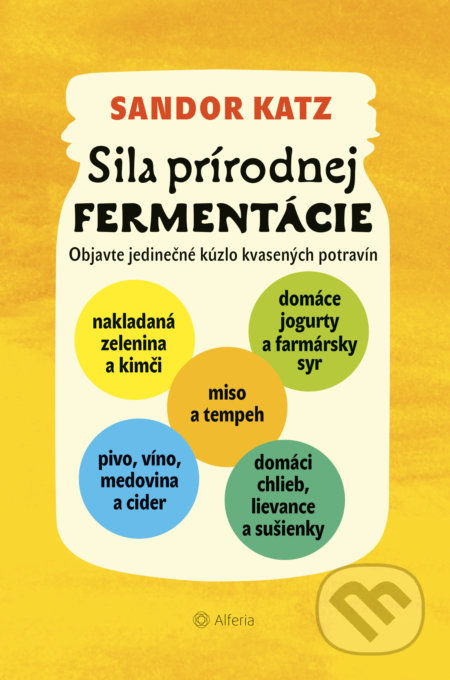 Sila prírodnej fermentácie - Sandor Ellix Katz, Alferia, 2021