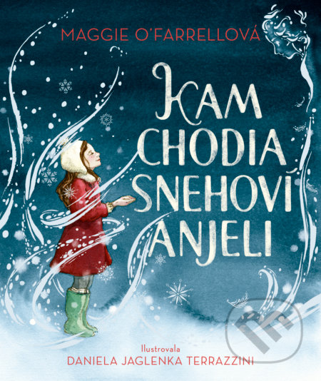 Kam chodia snehoví anjeli - Maggie O'Farrell, Daniela Jaglenka Terrazzini (ilustrátor) - kniha z kategorie Beletrie pro děti