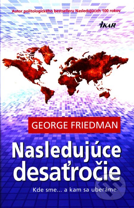 Nasledujúce desaťročie - George Friedman, Ikar, 2011