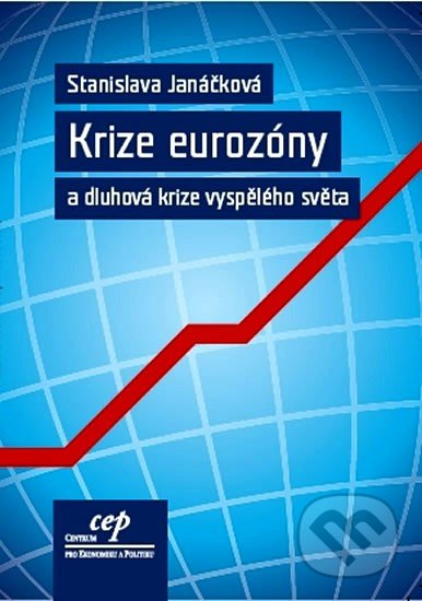 Krize eurozóny a dluhová krize vyspělého světa - Stanislava Janáčková, Centrum pro ekonomiku a politiku, 2011