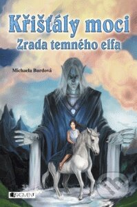 E-kniha: Křišťály moci – Zrada temného elfa (Michaela Burdová). Nakladatelství Fragment, 2010