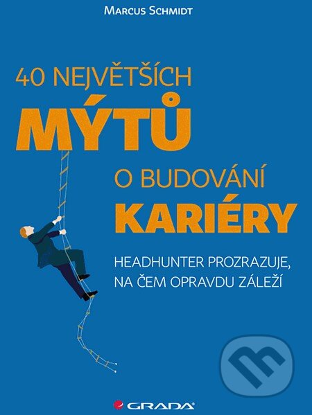40 největších mýtů o budování kariéry (Headhunter prozrazuje, na čem opravdu záleží) - kniha z kategorie Motivace a seberozvoj