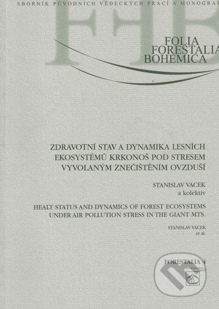 Zdravotní stav a dynamika lesních ekosystémů Krkonoš pod stresem vyvolaným znečištěním ovzduší - Stanislav Vacek a kol., Lesnická práce, 2007