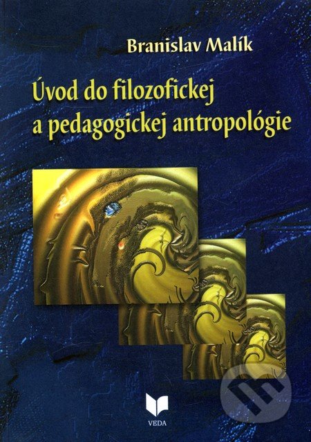 Úvod do filozofickej a pedagogickej antropológie - Branislav Malík, VEDA, 2011