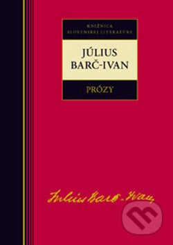 Prózy - Július Barč-Ivan - Július Barč-Ivan, Kalligram, 2010
