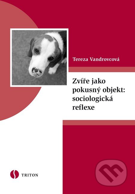 Zvíře jako pokusný objekt: sociologická reflexe - Tereza Vandrovcová, Triton, 2011