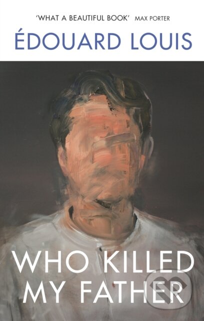 Who Killed My Father - Edouard Louis, Random House, 2019