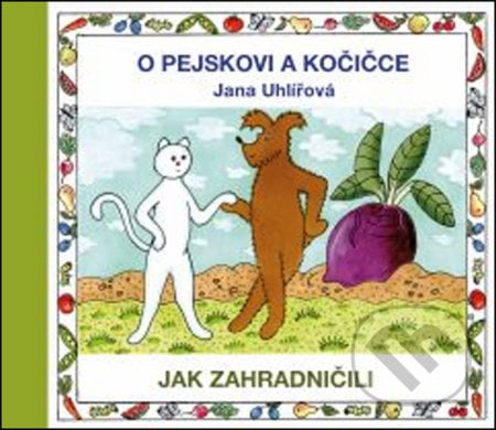O pejskovi a kočičce - Jak zahradničili - Jana Uhlířová, Vydavateľstvo Baset, 2021