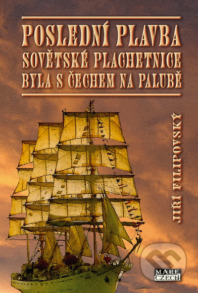 Poslední plavba sovětské plachetnice byla s Čechem na palubě - Jiří Filipovský, Mare-Czech, 2021