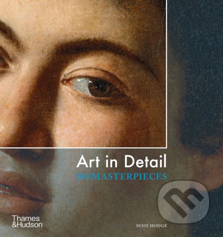 Art in Detail (100 Masterpieces) - Susie Hodge - kniha z kategorie Malířství a sochařství