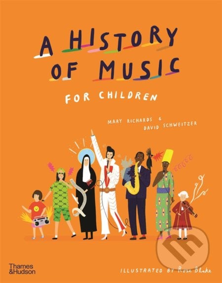 A History of Music for Children - Mary Richards, David Schweitzer, Rose Blake (ilustrátor), Thames & Hudson, 2021