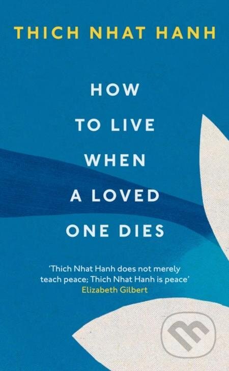 How To Live When A Loved One Dies - Thich Nhat Hanh, Ebury Publishing, 2021