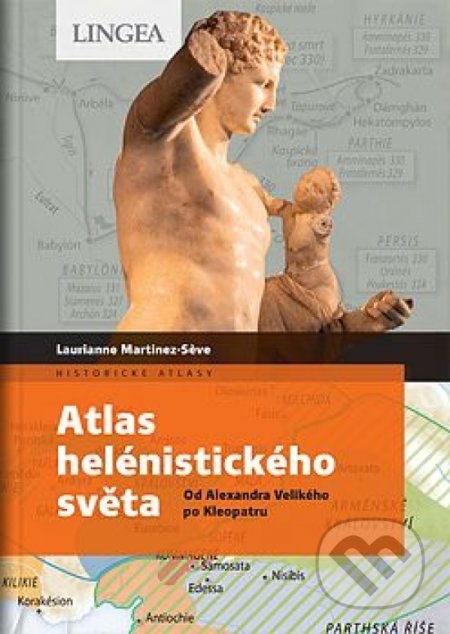 Atlas helénistického světa - Laurianne Martinez-Seve, Benoit-Guyod, M., Lingea, 2021