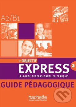 Objectif Express 2 - Guide pédagogique - Béatrice Tauzin, Hachette Livre International, 2009