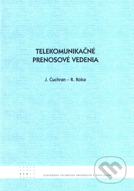 Telekomunikačné prenosové vedenia - J. Čuchran a kol., STU, 2011