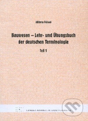 Bauwesen - Lehr- und Übungsbuch der deutschen Terminologie - Alžbeta Pálová, STU, 2011