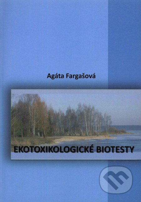 Ekotoxikologické biotesty - Agáta Fargašová, Perfekt, 2008