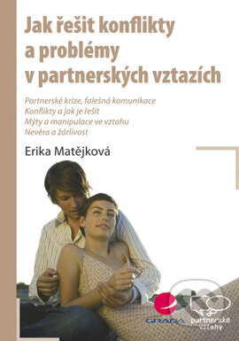 Jak řešit konflikty a problémy v partnerských vztazích - Erika Matějková, Grada, 2007