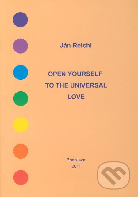Open Yourself to the Universal Love - Ján Reichl, Ján Reichl, 2011