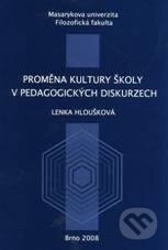 Proměna kultury školy v pedagogických diskurzech - Lenka Hloušková, Masarykova univerzita, 2011