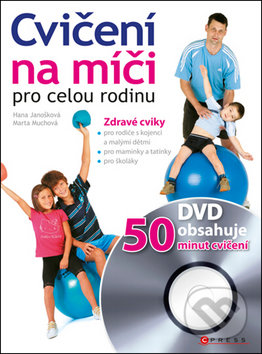 Cvičení na míči pro celou rodinu - Hana Janošková, Marta Muchová, CPRESS, 2011