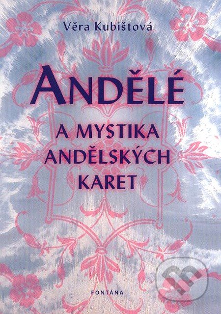 Andělé a mystika andělských karet - Věra Kubištová, Fontána, 2011